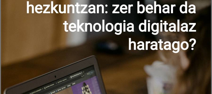 Ikaskuntza digitala hezkuntzan: zer behar da?