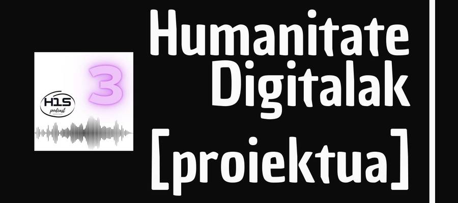 Humanitate Digitalak eta hezkuntza [H1S podcasta: 3.saioa]