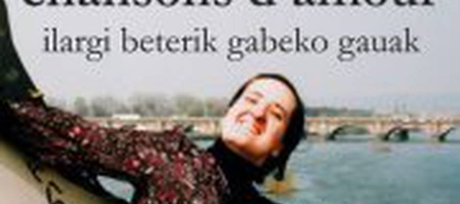 CHANSONS D'AMOUR ILARGI BETERIK GABEKO GAUAK. Maiatz. 2012.